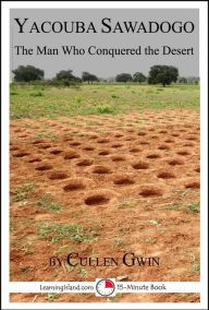 Title: Yacouba Sawadogo: The Man Who Conquered the Desert, Author: Cullen Gwin