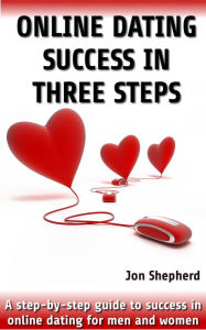 Title: 3 Steps To Online Dating Success, Author: J R Shepherd