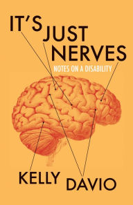 Title: It's Just Nerves: Notes on a Disability, Author: Kelly Davio