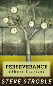 Title: Peseverance (Short Stories), Author: Steve Stroble