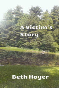 Title: A Victim's Story, Author: Beth Hoyer