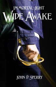 Title: Immortal Light: Wide Awake (Book 1), Author: John D. Sperry