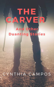 Title: The Carver and Other Daunting Stories, Author: Cynthia Campos