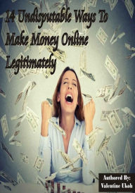 Title: 14 Undisputable Ways To Make Money Online Legitimately, Author: Fraser Langton