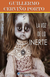 Title: La voz de lo inerte, Author: Guillermo Cerviño Porto