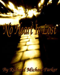 Title: No Heart Is Lost, Author: Richard Michael Parker