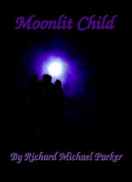 Title: Moonlit Child, Author: Richard Michael Parker