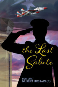 Title: The Last Salute, Author: SQN. LDR. Nusrat Hussain (R)