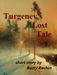 Title: Turgenev's Lost Tale, Author: Barry Rachin