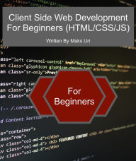 Title: Client Side Web Development For Beginners (HTML/CSS/JS), Author: Maks Uri