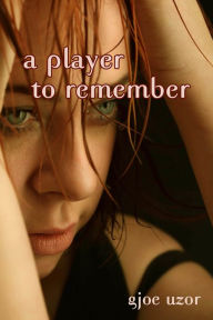 Title: A Player To Remember, Author: Gjoe Uzor