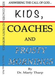 Title: Kids, Coaches and Frosty Mornings, Author: Dr. Martin G Tharp PhD