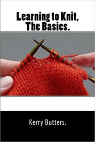 Title: Learning to Knit. The Basics., Author: Kerry Butters