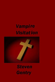 Title: Vampire Visitation, Author: Steven A. Gentry