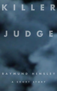 Title: Killer Judge: A Short Story, Author: Raymund Hensley