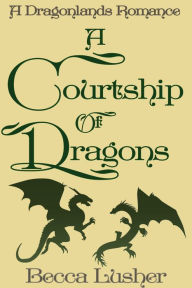 Title: A Courtship of Dragons, Author: Becca Lusher