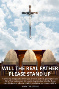 Title: Will the Real Father Please Stand Up, Author: Mark C Preissner