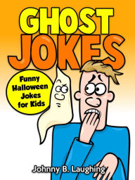 Title: Ghost Jokes: Funny Halloween Jokes for Kids, Author: Johnny B. Laughing