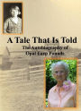 A Tale That Is Told: The Autobiography of Opal Earp Pounds