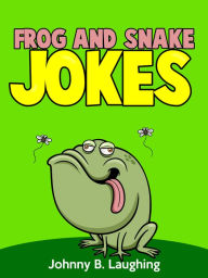 Title: Frog and Snake Jokes, Author: Johnny B. Laughing