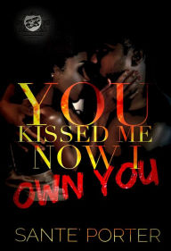 Title: You Kissed Me, Now I Own You, Author: Sante Porter