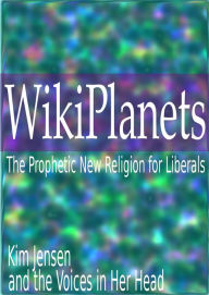 Title: WikiPlanets: The Prophetic New Religion for Liberals, Author: Kim Jensen