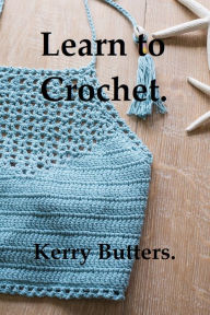 Title: Learn to Crochet., Author: Kerry Butters
