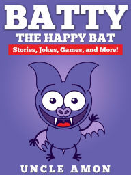 Title: Batty the Happy Bat: Stories, Jokes, Games, and More!, Author: Uncle Amon