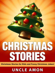 Title: Christmas Stories: Christmas Stories for Kids and Funny Christmas Jokes, Author: Uncle Amon
