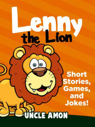 Title: Lenny the Lion: Short Stories, Games, and Jokes!, Author: Uncle Amon