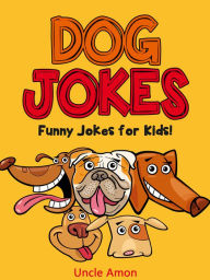 Title: Dog Jokes: Funny Jokes for Kids!, Author: Uncle Amon