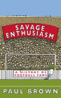 Savage Enthusiasm: A History of Football Fans