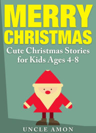 Title: Merry Christmas: Cute Christmas Stories for Kids, Author: Uncle Amon