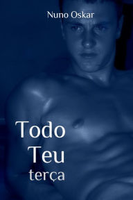 Title: Todo Teu #4: Terça, Author: Nuno Oskar