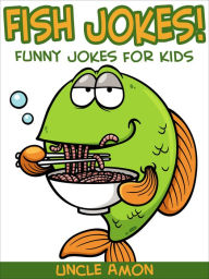Title: Fish Jokes: Funny Jokes for Kids, Author: Uncle Amon