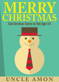 Title: Merry Christmas: Cute Christmas Stories for Kids, Author: Uncle Amon