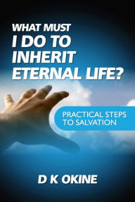 Title: What Must I Do To Inherit Eternal Life?, Author: D K Okine