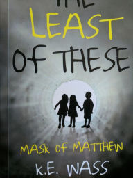 Title: The Least of These: Mask of Matthew, Author: K. E. Wass