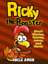 Title: Ricky the Rooster: Short Stories, Games, Jokes, and More!, Author: Uncle Amon