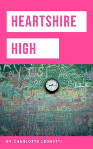 Title: Heartshire High, Author: Charlotte Leonetti