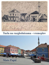 Title: Tuzla na razglednicama: vremeplov, Author: Hanns Nickel