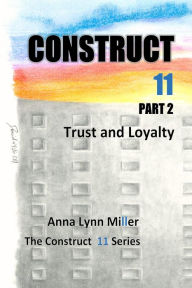 Title: Construct 11 Part 2, Trust and Loyalty; The Construct 11 Series, Author: Eric Frederickson