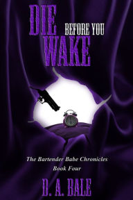 Title: Die Before You Wake, Author: D. A. Bale