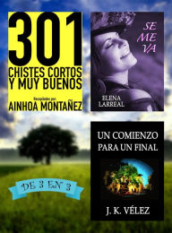 Title: 301 Chistes Cortos y Muy Buenos + Se me va + Un Comienzo para un Final. De 3 en 3, Author: Ainhoa Montañez