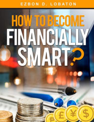 Title: How to Become Financially Smart?, Author: Ezbon Lobaton