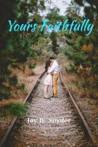 Title: Yours Faithfully, Author: Jay B Snyder