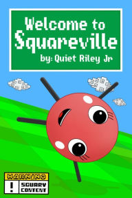 Title: Welcome to Squareville, Author: Quiet Riley Jr.