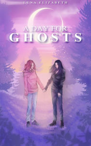 Title: A Day For Ghosts, Author: Luna Elizabeth