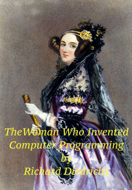 The Woman Who Invented Computer Programming by Richard Diedrichs ...