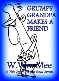 Title: Grumpy Grandpa Makes a Friend, Author: W.Wm. Mee
